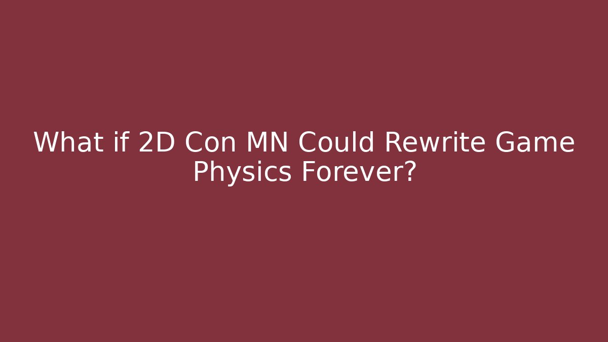 What if 2D Con MN Could Rewrite Game Physics Forever?