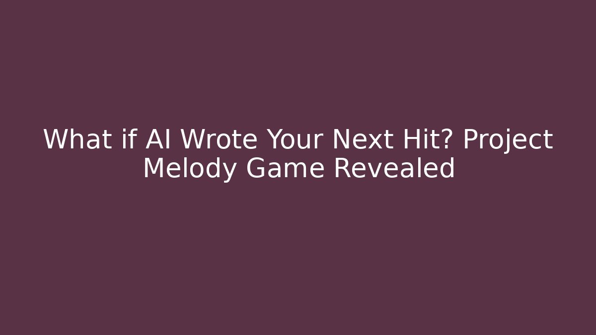 What if AI Wrote Your Next Hit? Project Melody Game Revealed