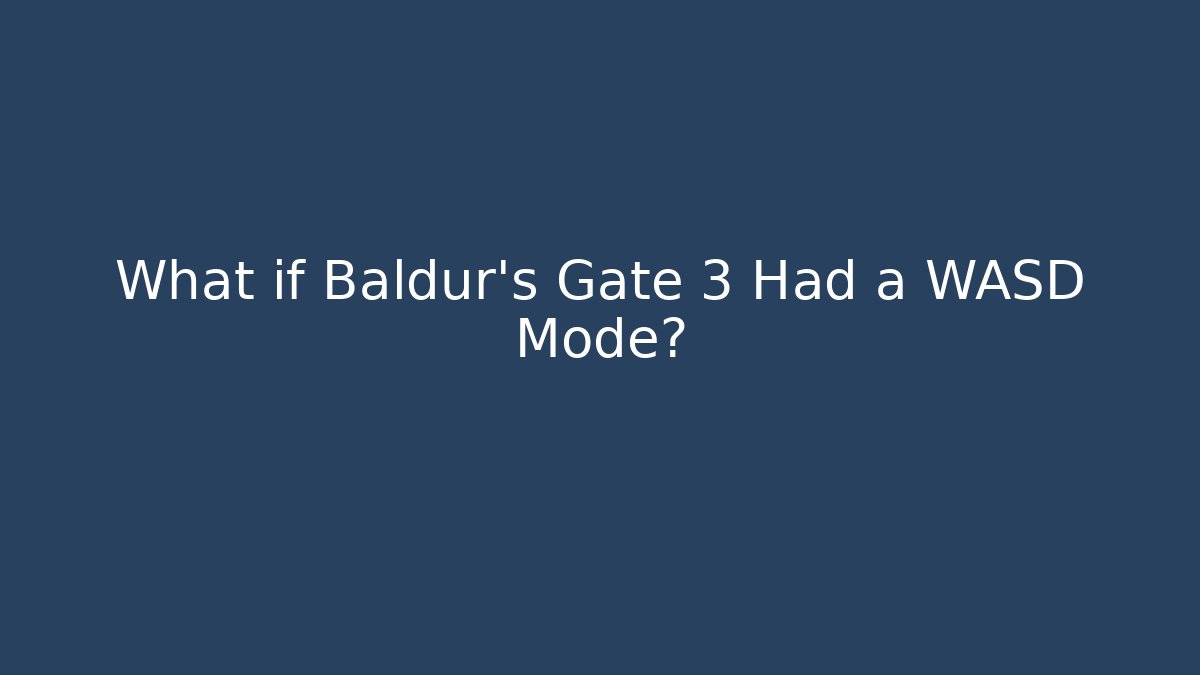 What if Baldur's Gate 3 Had a WASD Mode?