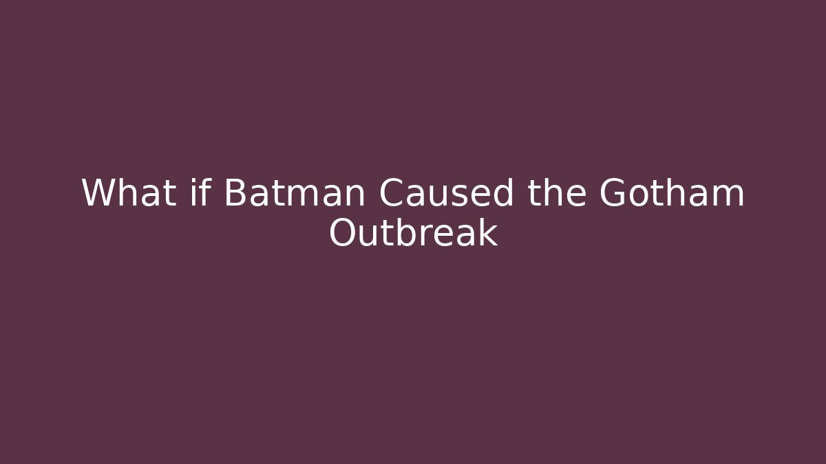 What if Batman Caused the Gotham Outbreak - Vintage E-Juice