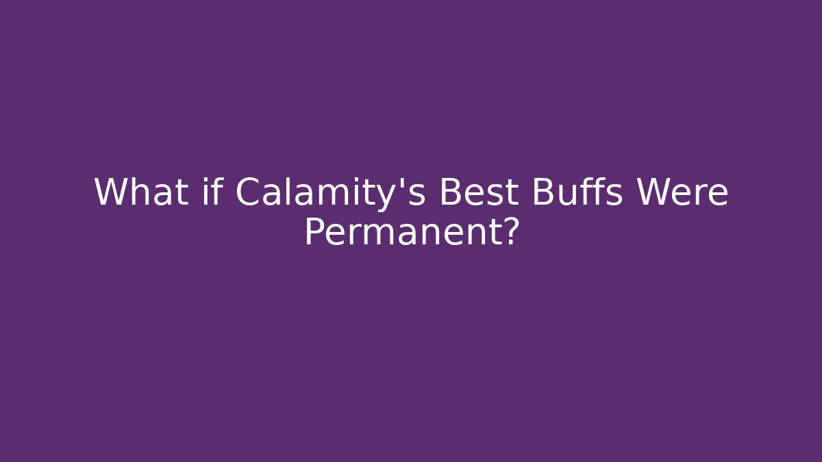 What if Calamity's Best Buffs Were Permanent?