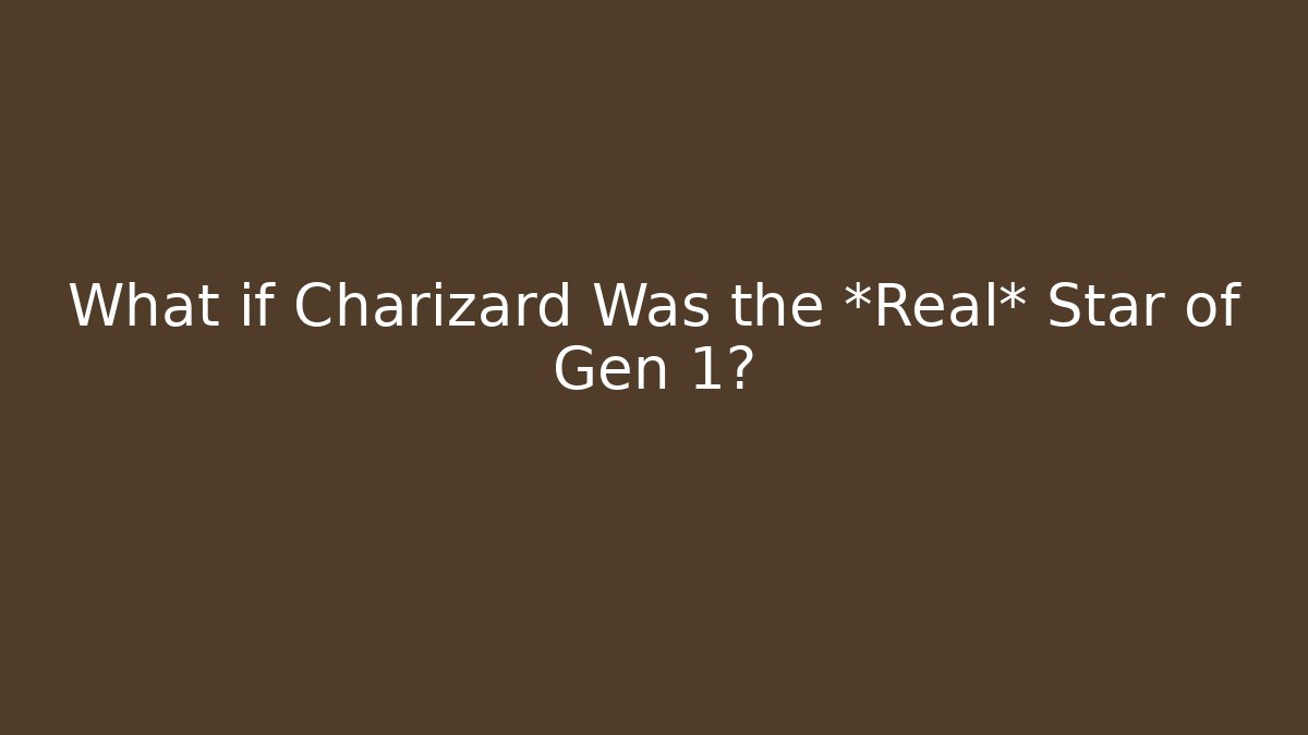 What if Charizard Was the *Real* Star of Gen 1?