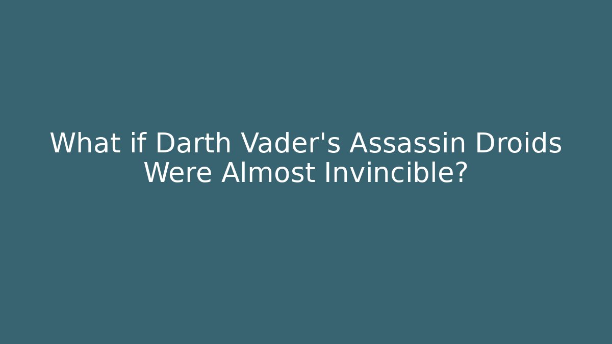 What if Darth Vader's Assassin Droids Were Almost Invincible? - Vintage E-Juice