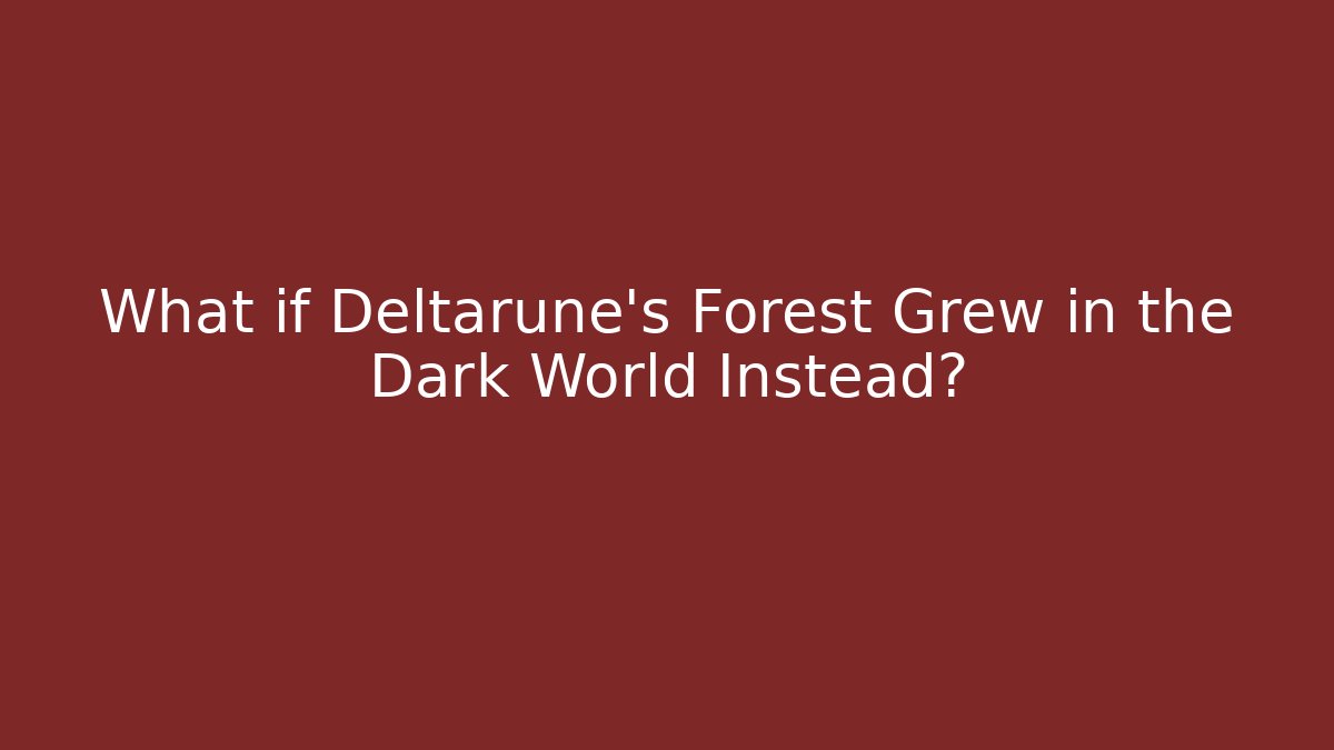 What if Deltarune's Forest Grew in the Dark World Instead?