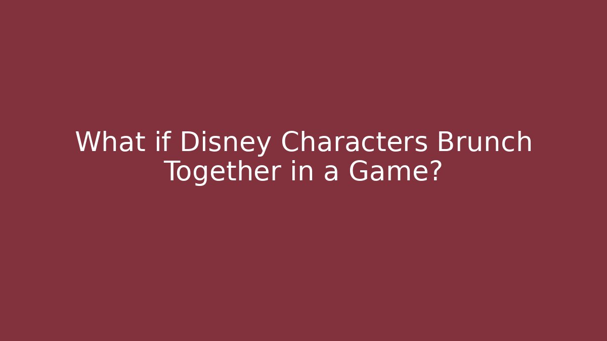 What if Disney Characters Brunch Together in a Game?