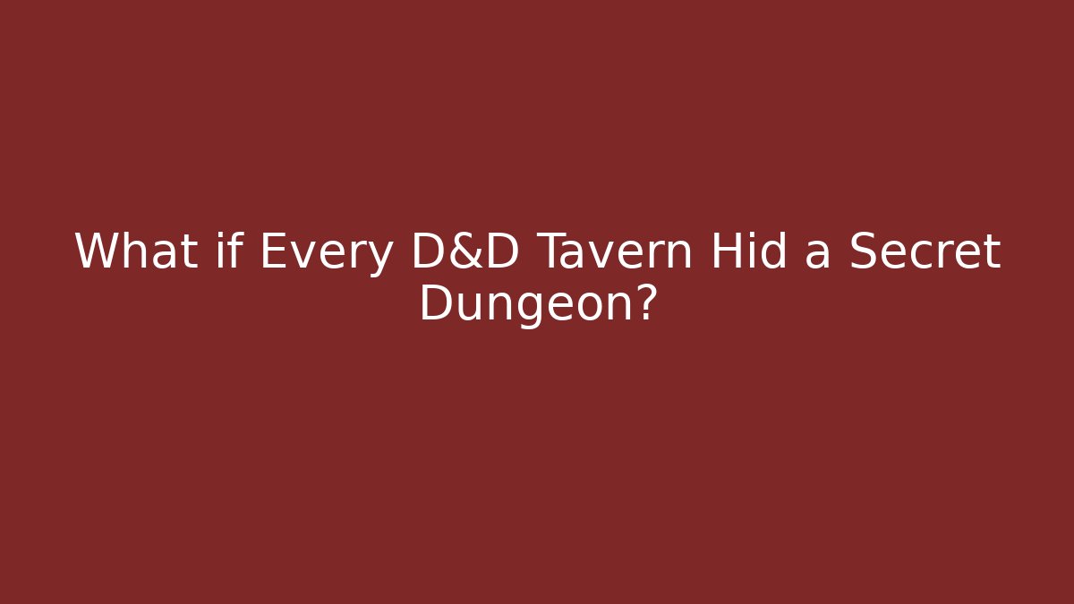 What if Every D&D Tavern Hid a Secret Dungeon?