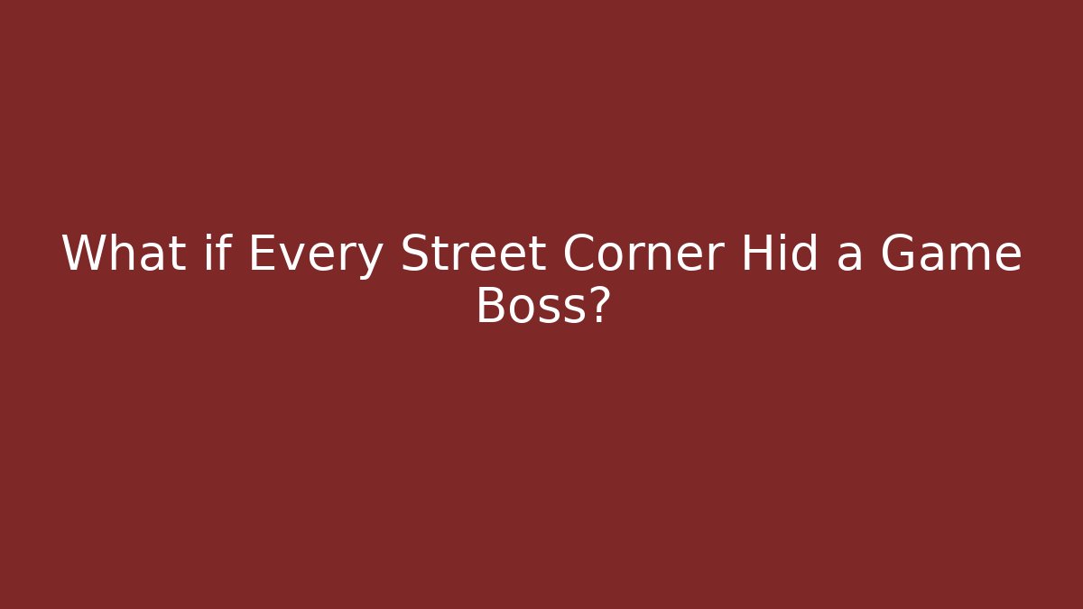 What if Every Street Corner Hid a Game Boss? - Vintage E-Juice
