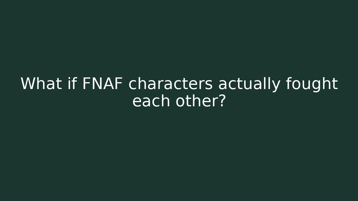 What if FNAF characters actually fought each other?