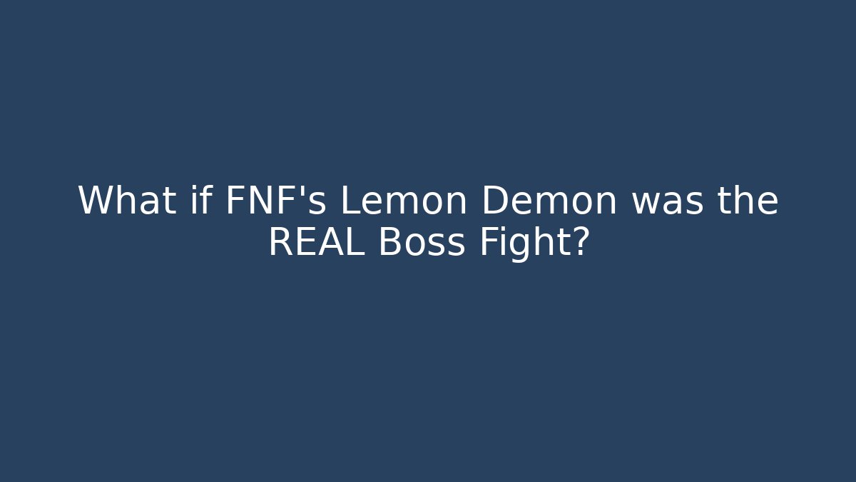 What if FNF's Lemon Demon was the REAL Boss Fight?