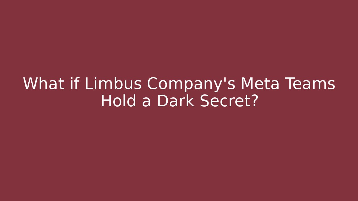What if Limbus Company's Meta Teams Hold a Dark Secret?
