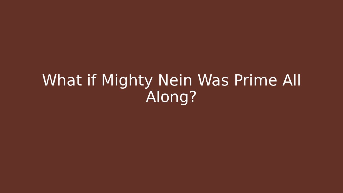 What if Mighty Nein Was Prime All Along?