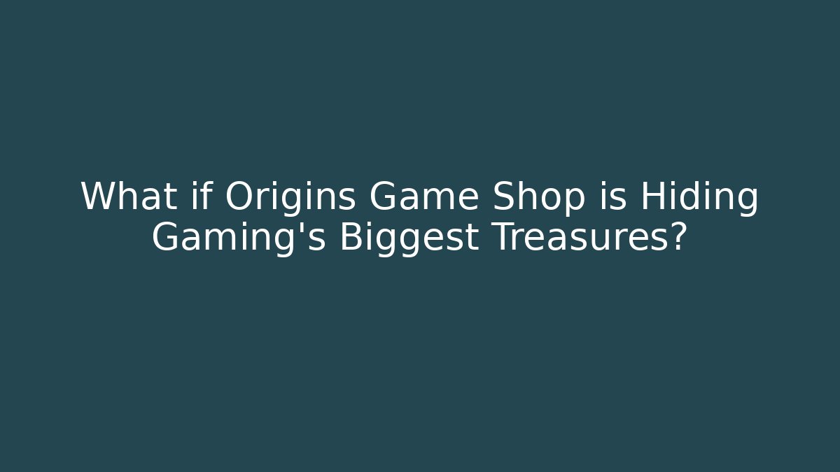 What if Origins Game Shop is Hiding Gaming's Biggest Treasures?