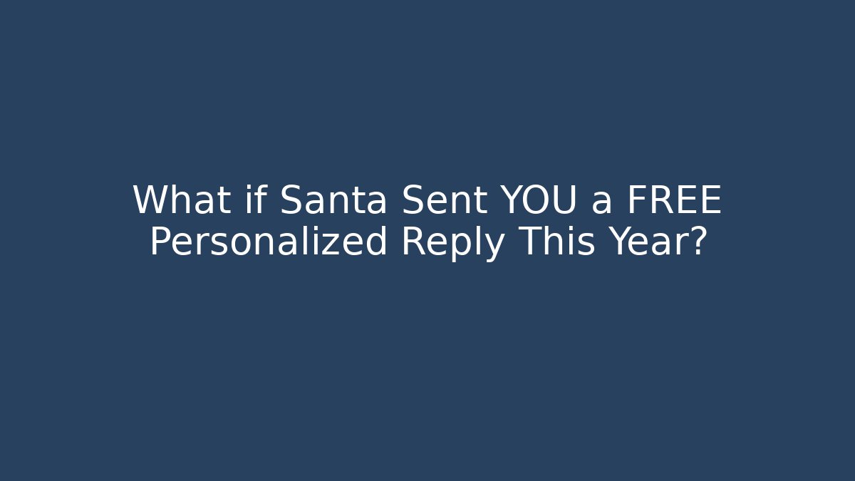 What if Santa Sent YOU a FREE Personalized Reply This Year?