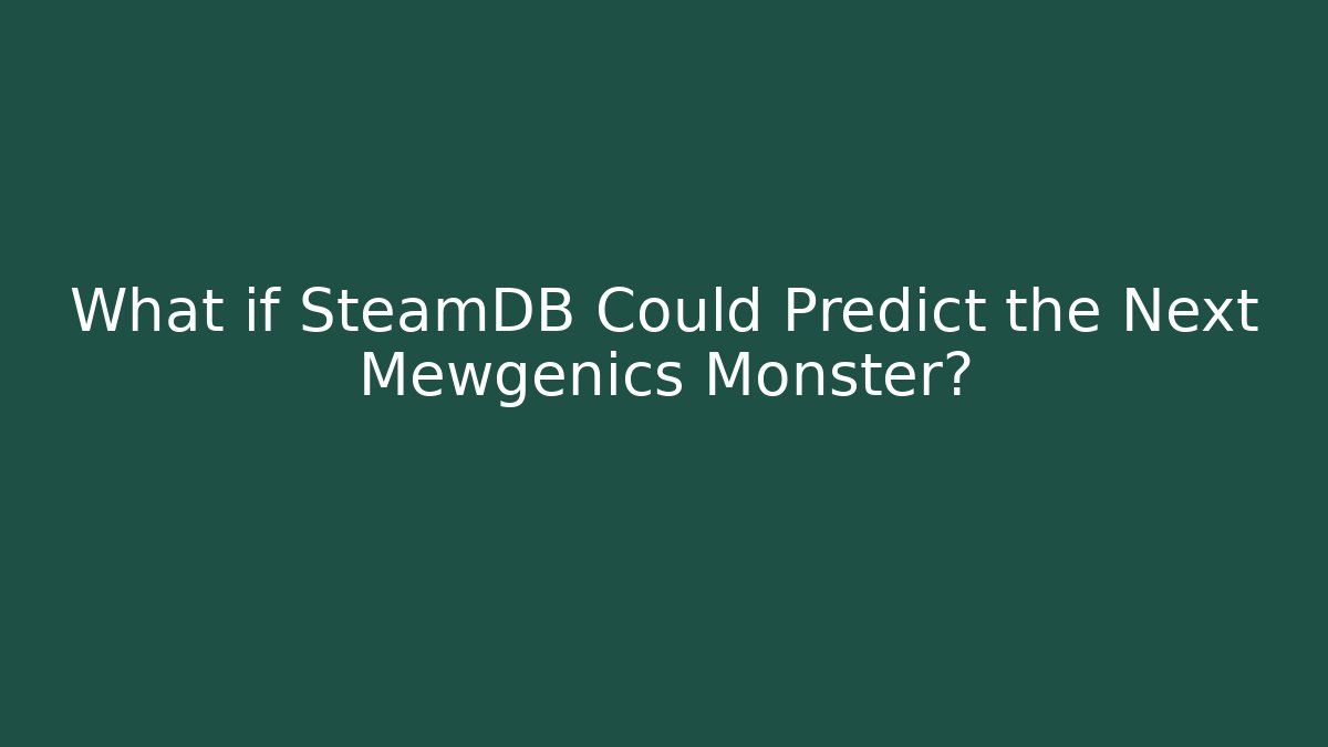 What if SteamDB Could Predict the Next Mewgenics Monster? - Vintage E-Juice