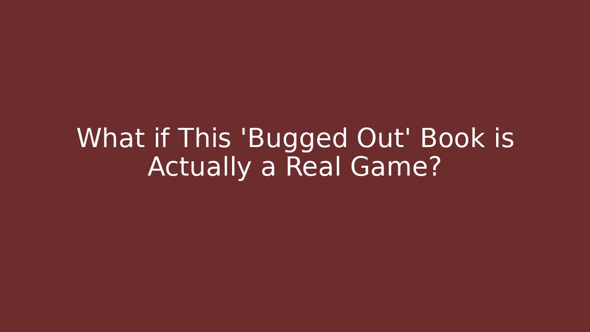 What if This 'Bugged Out' Book is Actually a Real Game?