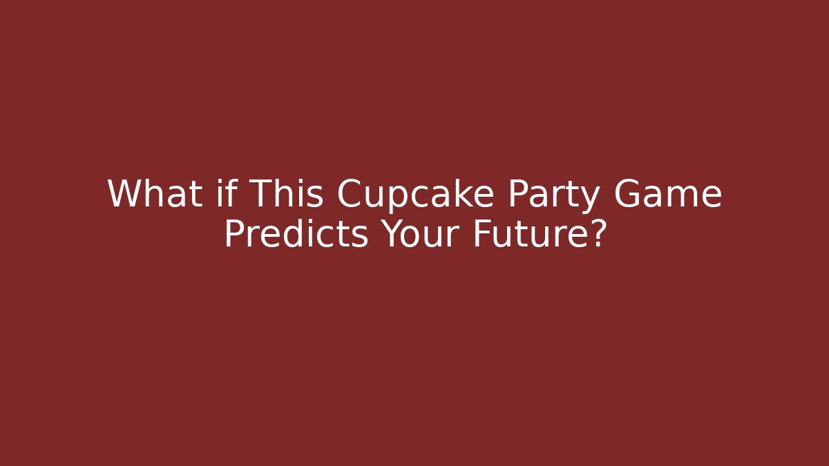 What if This Cupcake Party Game Predicts Your Future?
