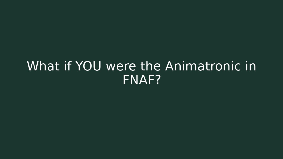 What if YOU were the Animatronic in FNAF?
