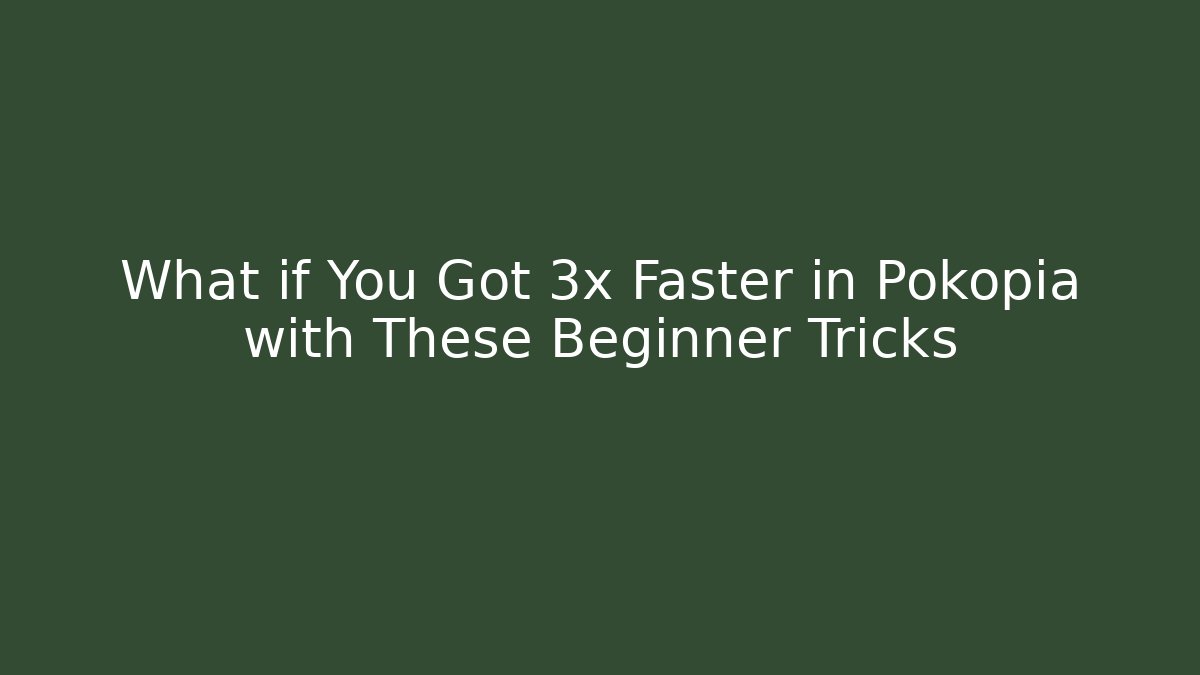 What if You Got 3x Faster in Pokopia with These Beginner Tricks