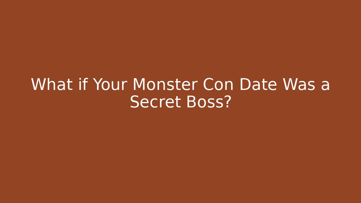 What if Your Monster Con Date Was a Secret Boss? - Vintage E-Juice