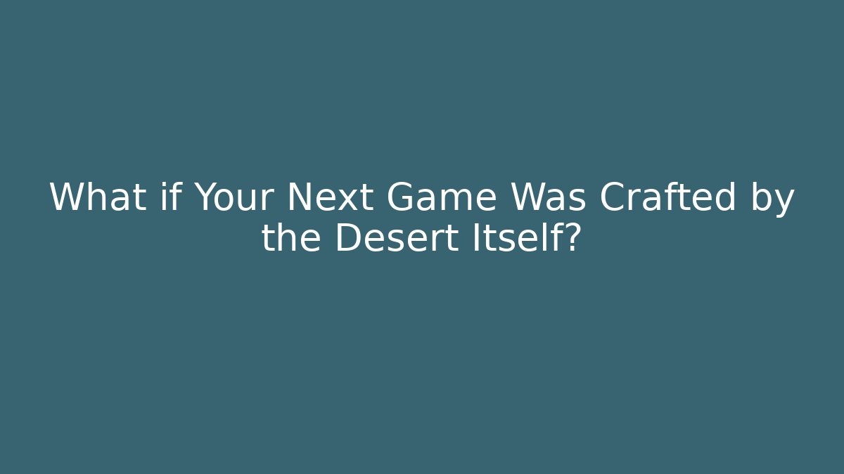 What if Your Next Game Was Crafted by the Desert Itself? - Vintage E-Juice