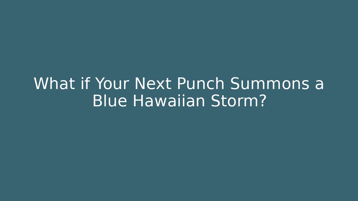 What if Your Next Punch Summons a Blue Hawaiian Storm?
