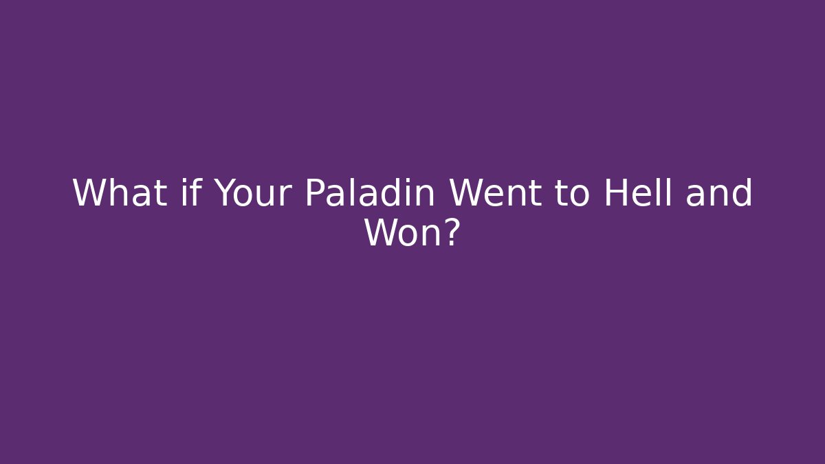 What if Your Paladin Went to Hell and Won?