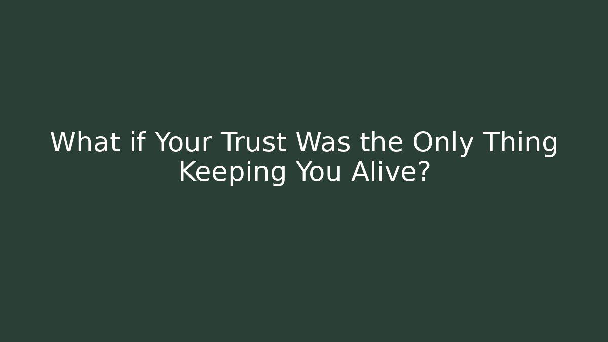 What if Your Trust Was the Only Thing Keeping You Alive?