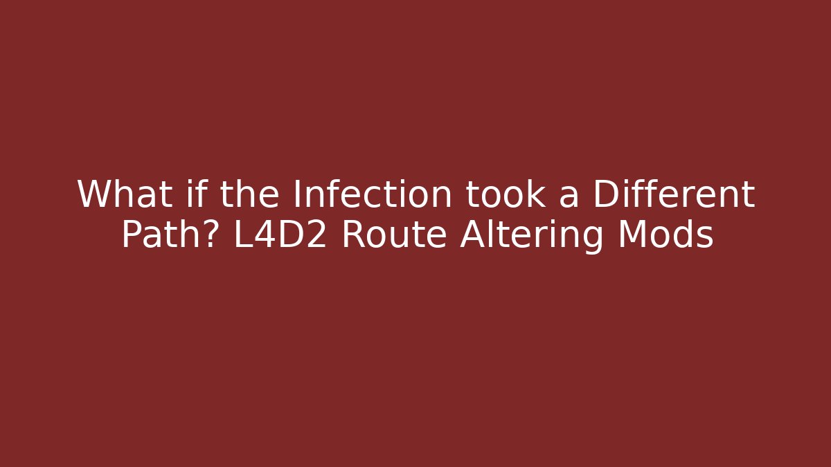 What if the Infection took a Different Path? L4D2 Route Altering Mods
