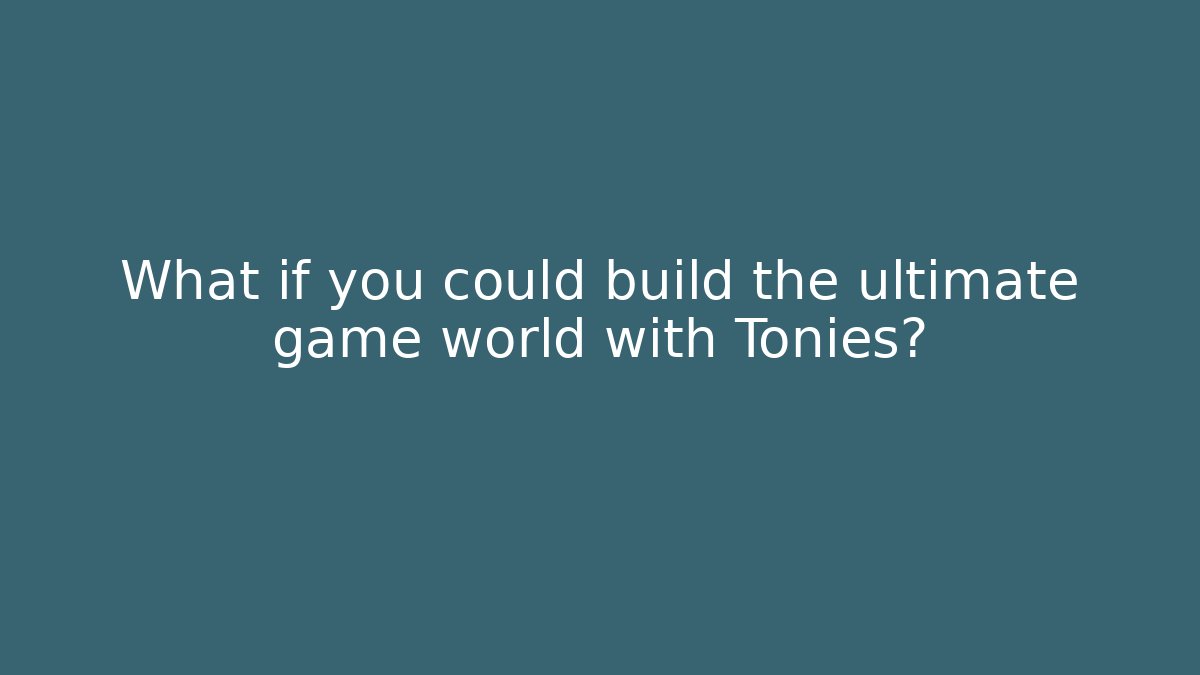 What if you could build the ultimate game world with Tonies?