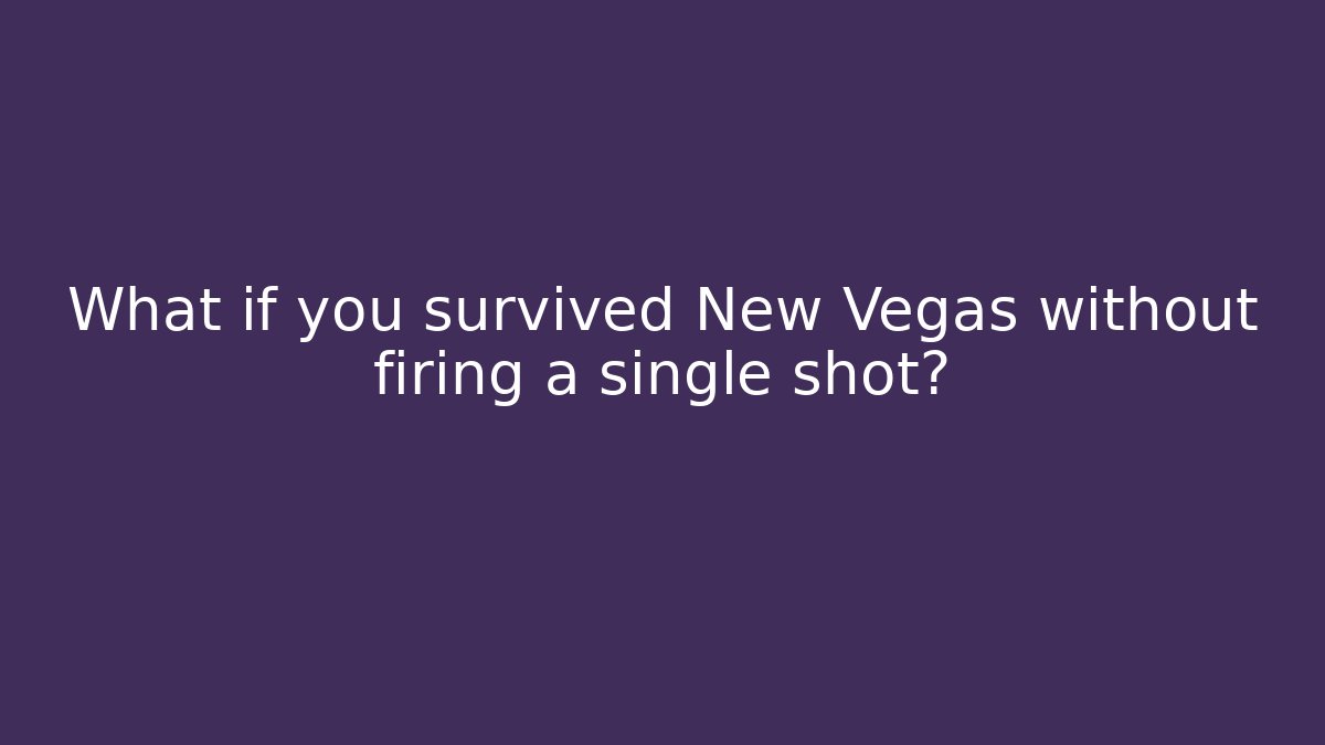 What if you survived New Vegas without firing a single shot?
