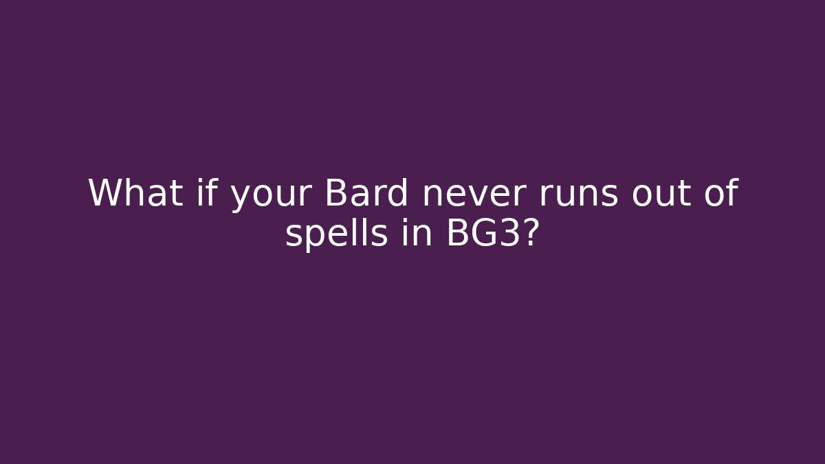 What if your Bard never runs out of spells in BG3?