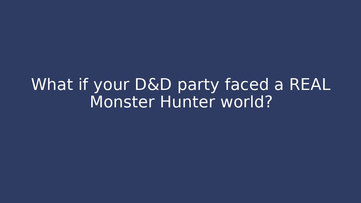 What if your D&D party faced a REAL Monster Hunter world? - Vintage E-Juice