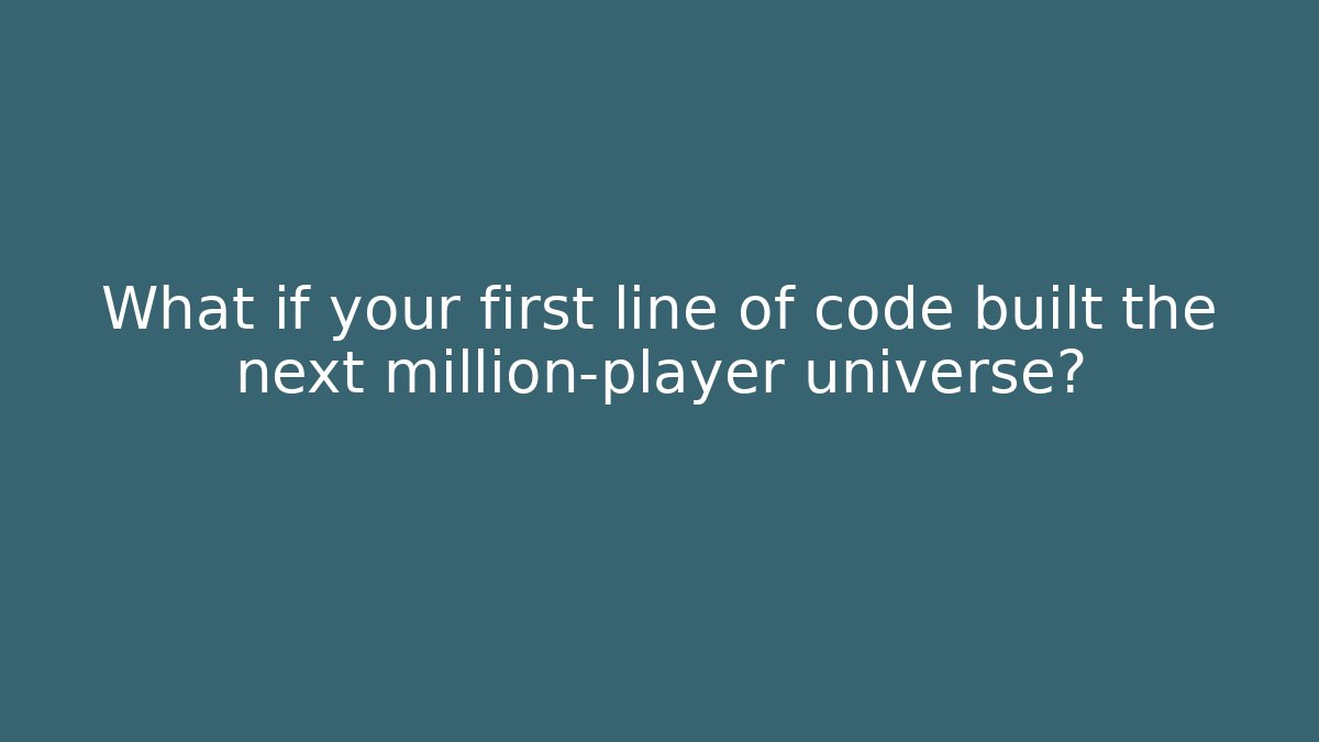 What if your first line of code built the next million-player universe?