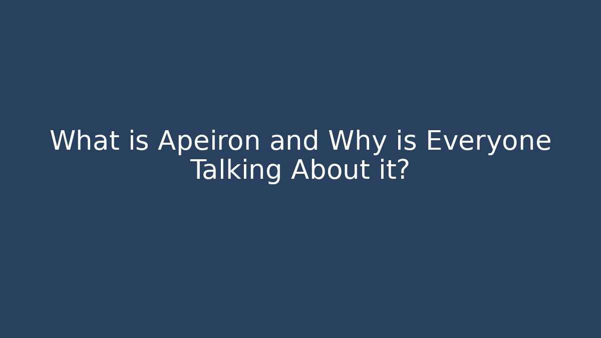 What is Apeiron and Why is Everyone Talking About it?