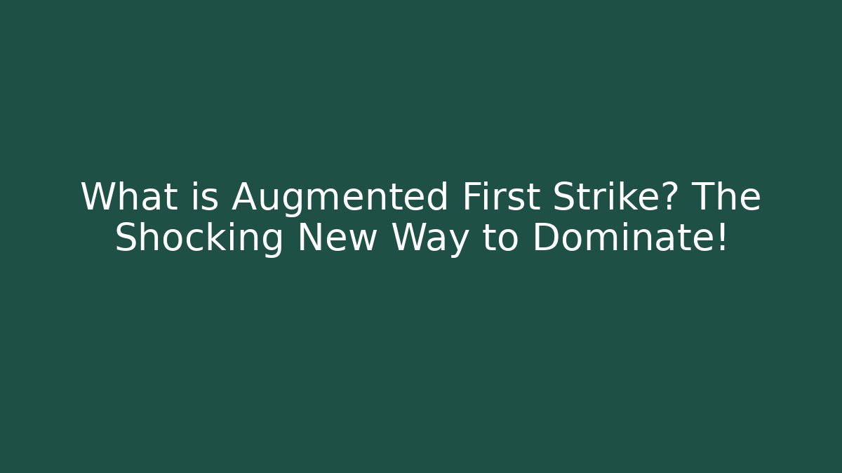 What is Augmented First Strike? The Shocking New Way to Dominate!