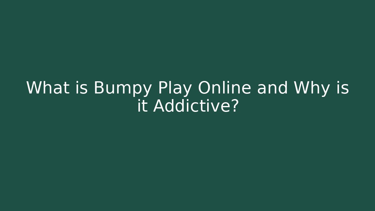 What is Bumpy Play Online and Why is it Addictive?