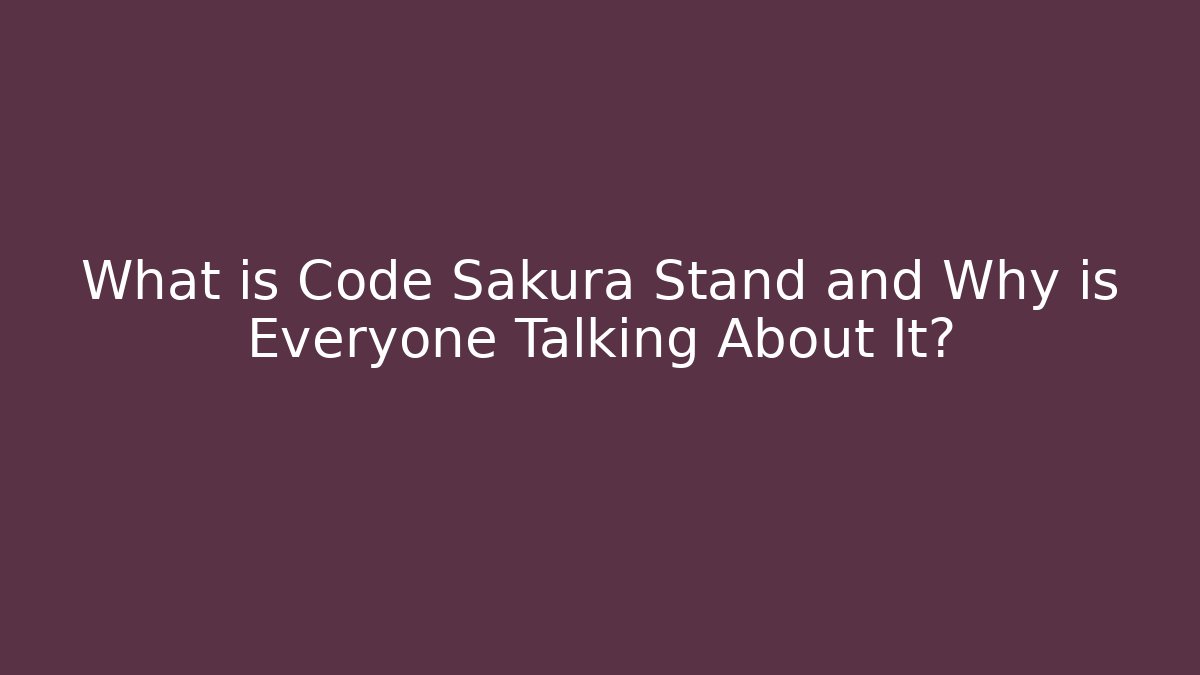 What is Code Sakura Stand and Why is Everyone Talking About It?