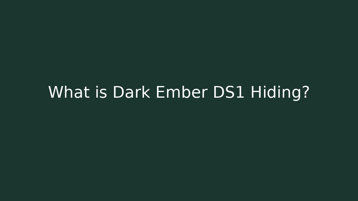 What is Dark Ember DS1 Hiding?