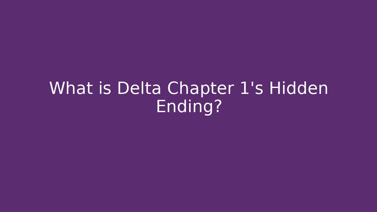 What is Delta Chapter 1's Hidden Ending? - Vintage E-Juice