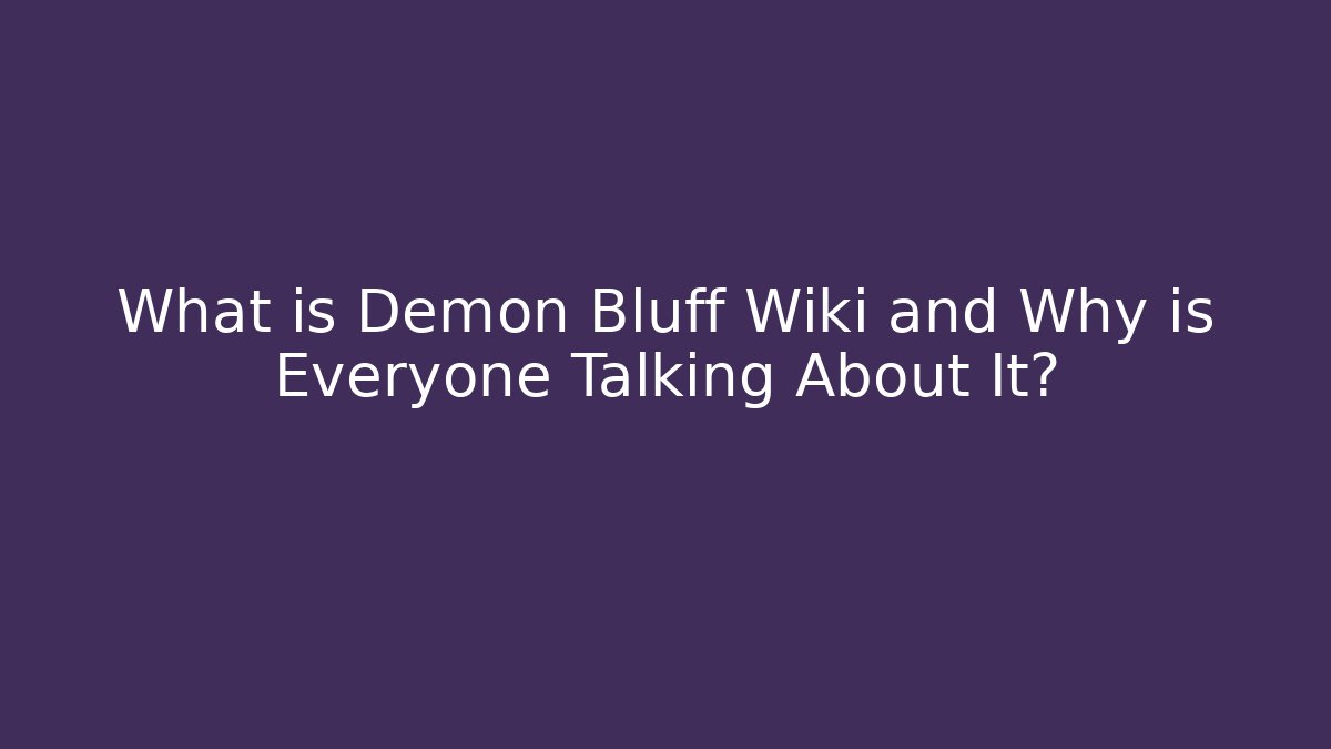 What is Demon Bluff Wiki and Why is Everyone Talking About It?