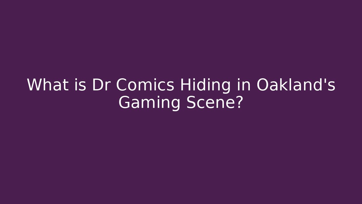 What is Dr Comics Hiding in Oakland's Gaming Scene?