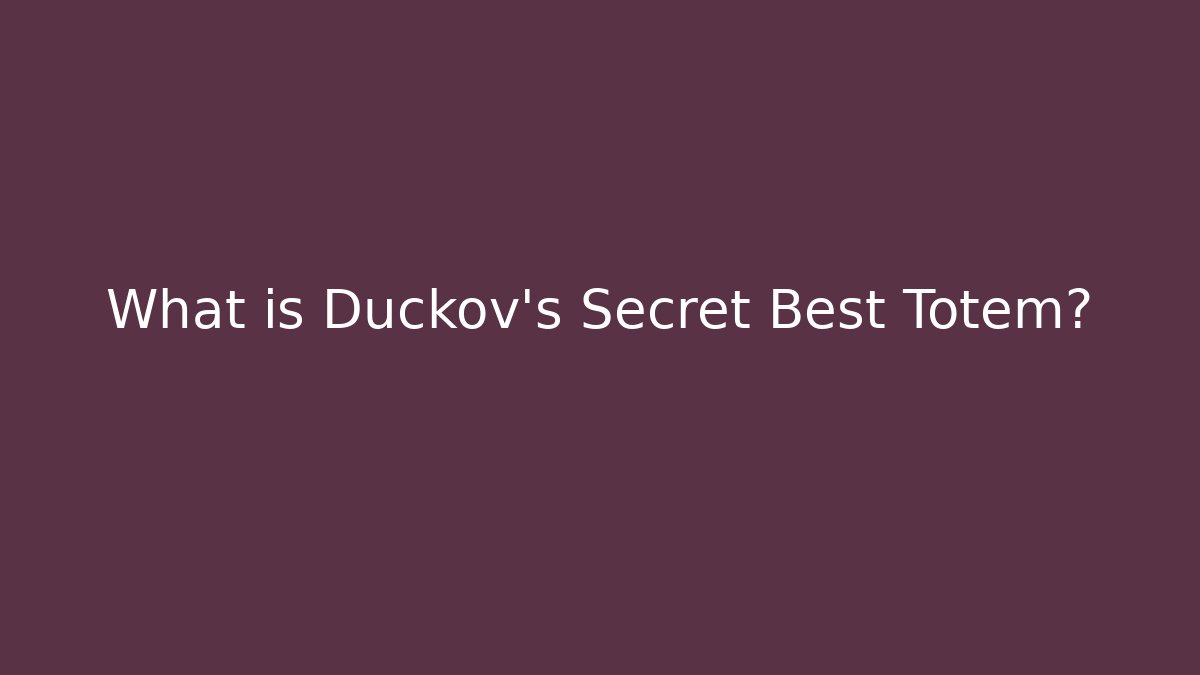 What is Duckov's Secret Best Totem?