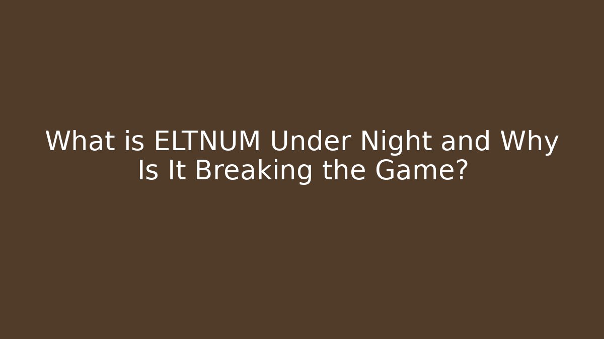 What is ELTNUM Under Night and Why Is It Breaking the Game?