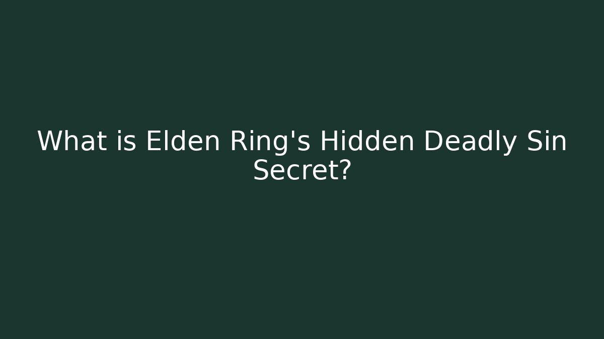 What is Elden Ring's Hidden Deadly Sin Secret?