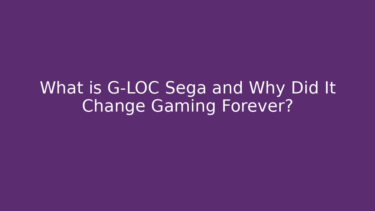 What is G-LOC Sega and Why Did It Change Gaming Forever?