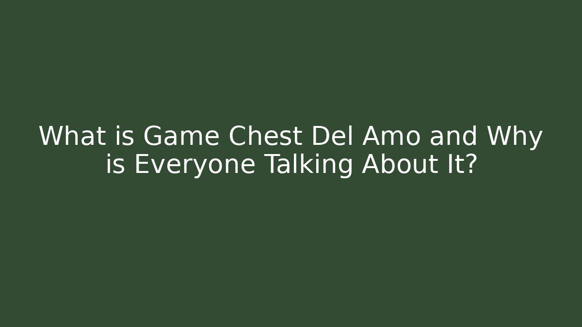 What is Game Chest Del Amo and Why is Everyone Talking About It? - Vintage E-Juice