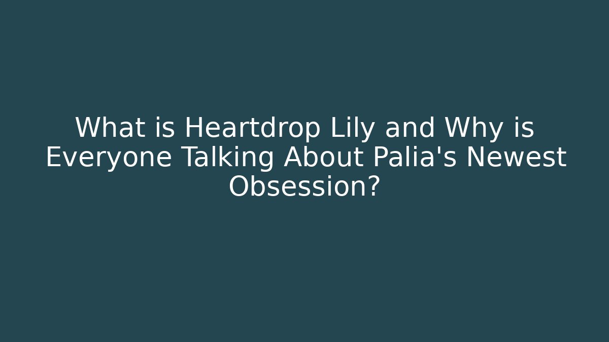 What is Heartdrop Lily and Why is Everyone Talking About Palia's Newest Obsession? - Vintage E-Juice