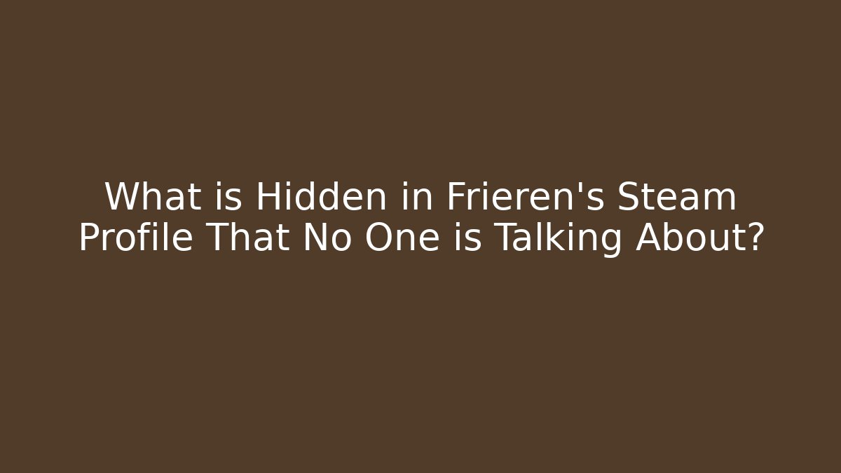 What is Hidden in Frieren's Steam Profile That No One is Talking About?