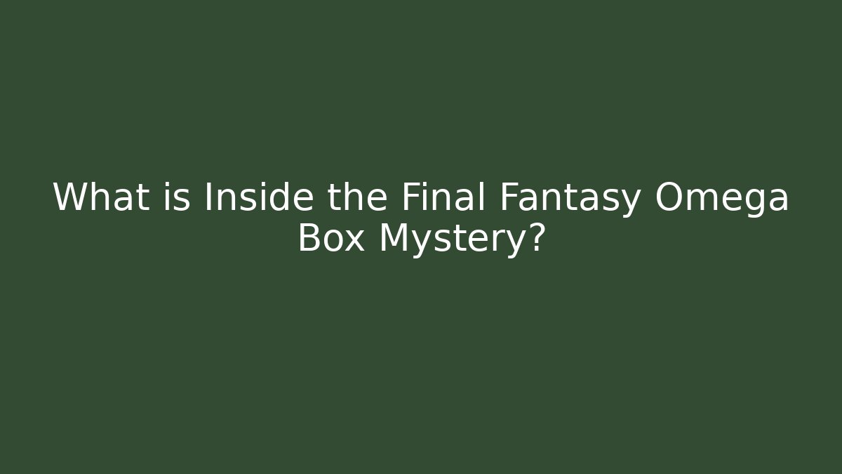 What is Inside the Final Fantasy Omega Box Mystery?