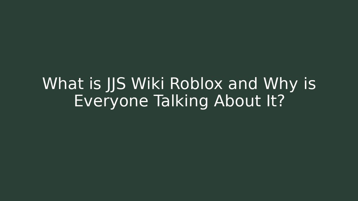 What is JJS Wiki Roblox and Why is Everyone Talking About It?